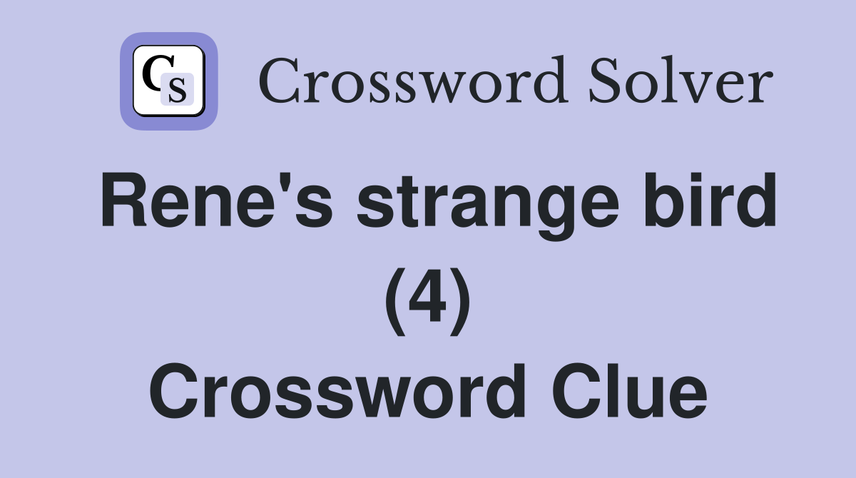 Rene's strange bird (4) Crossword Clue