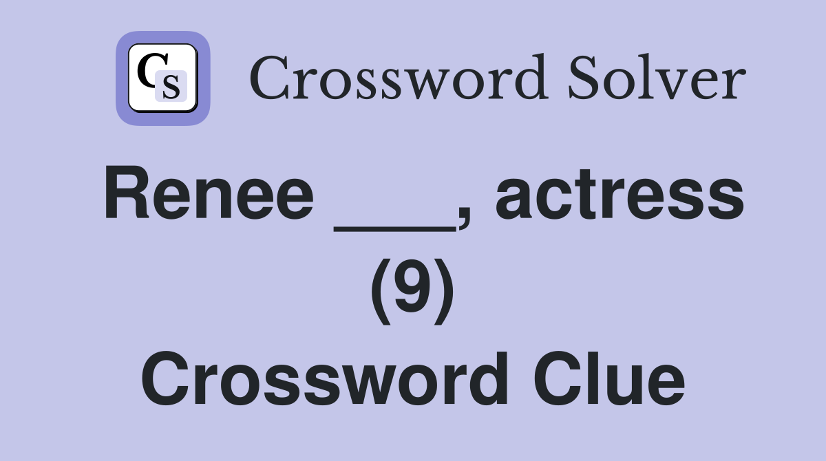 Renee ___, actress (9) Crossword Clue