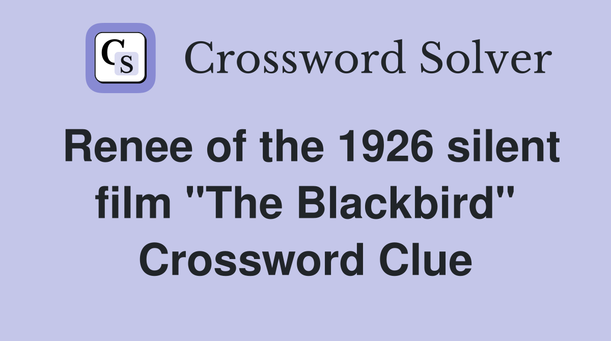 Renee of the 1926 silent film "The Blackbird" Crossword Clue