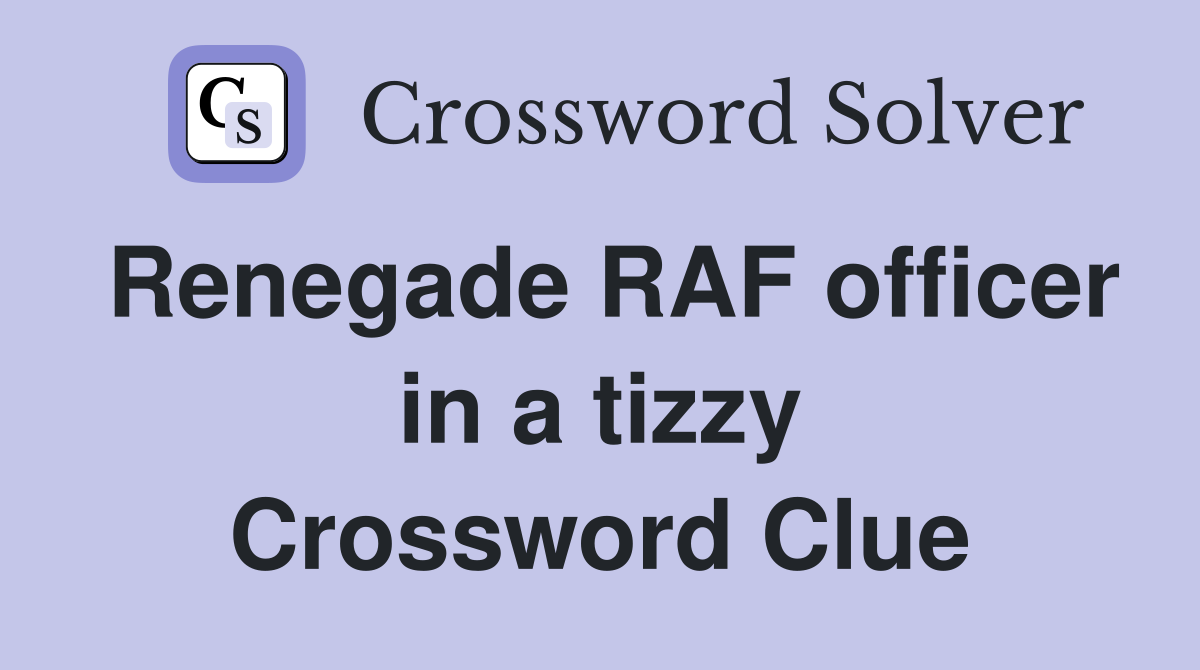 Renegade RAF officer in a tizzy Crossword Clue