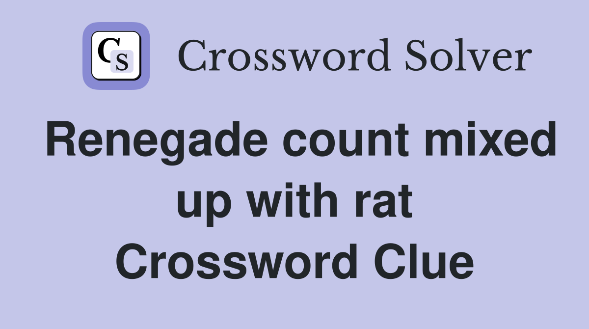 Renegade count mixed up with rat Crossword Clue