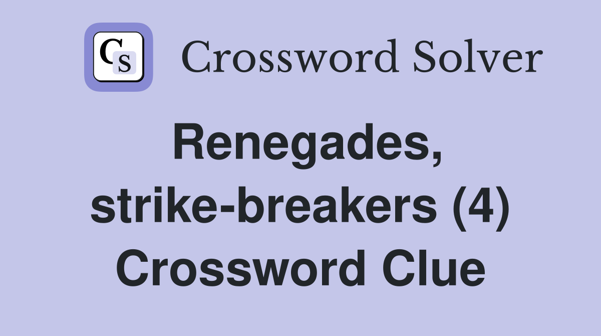 Renegades, strike-breakers (4) Crossword Clue