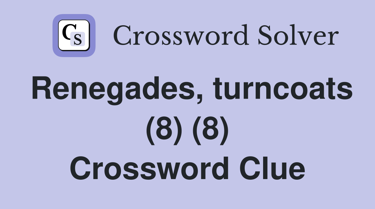 Renegades, turncoats (8) (8) Crossword Clue