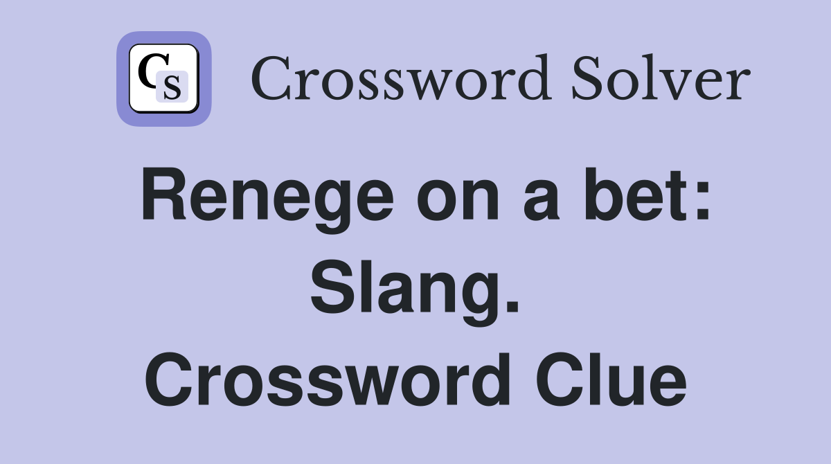 Renege on a bet: Slang. Crossword Clue