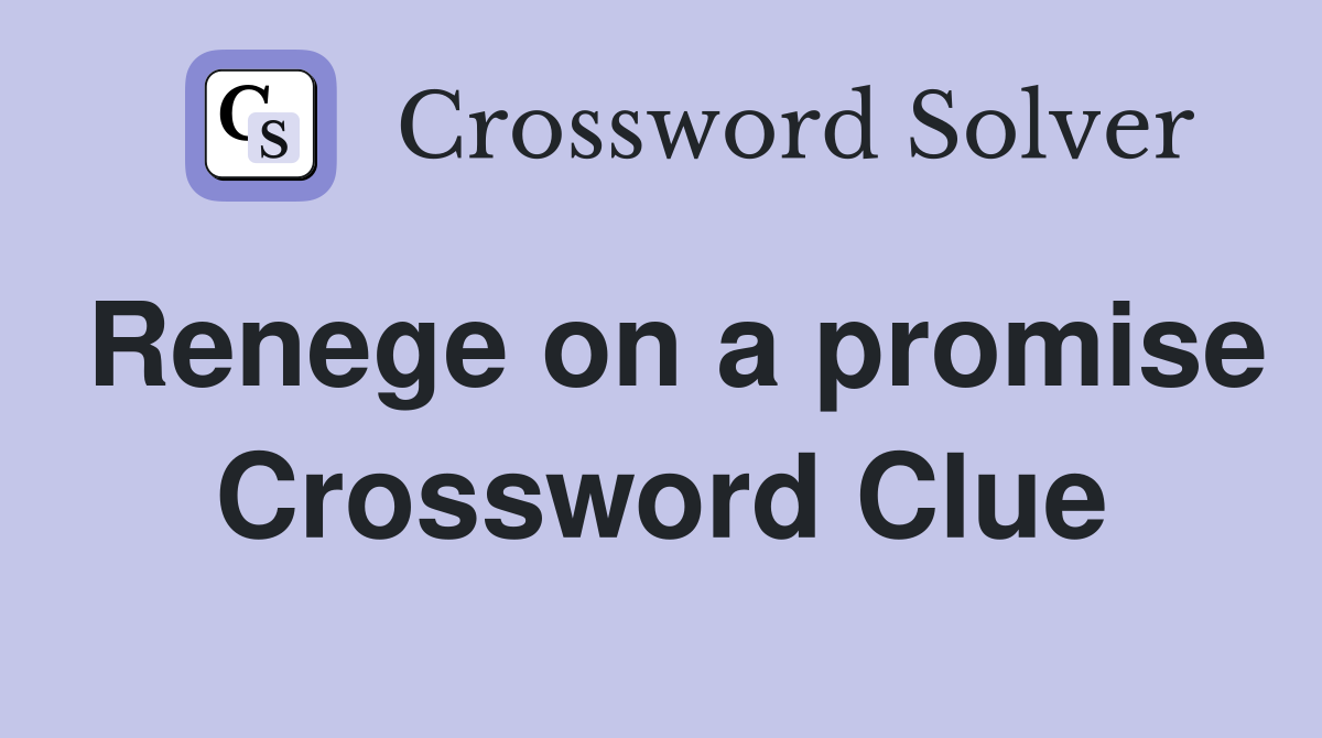 Renege on a promise Crossword Clue