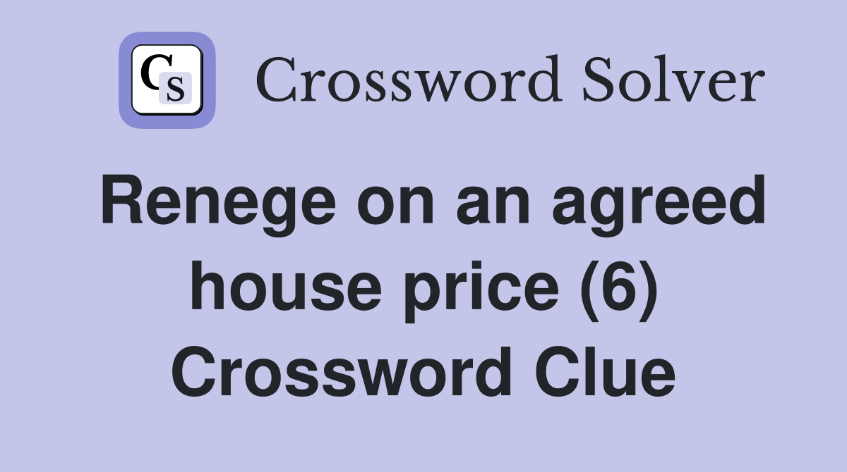 Renege on an agreed house price (6) Crossword Clue