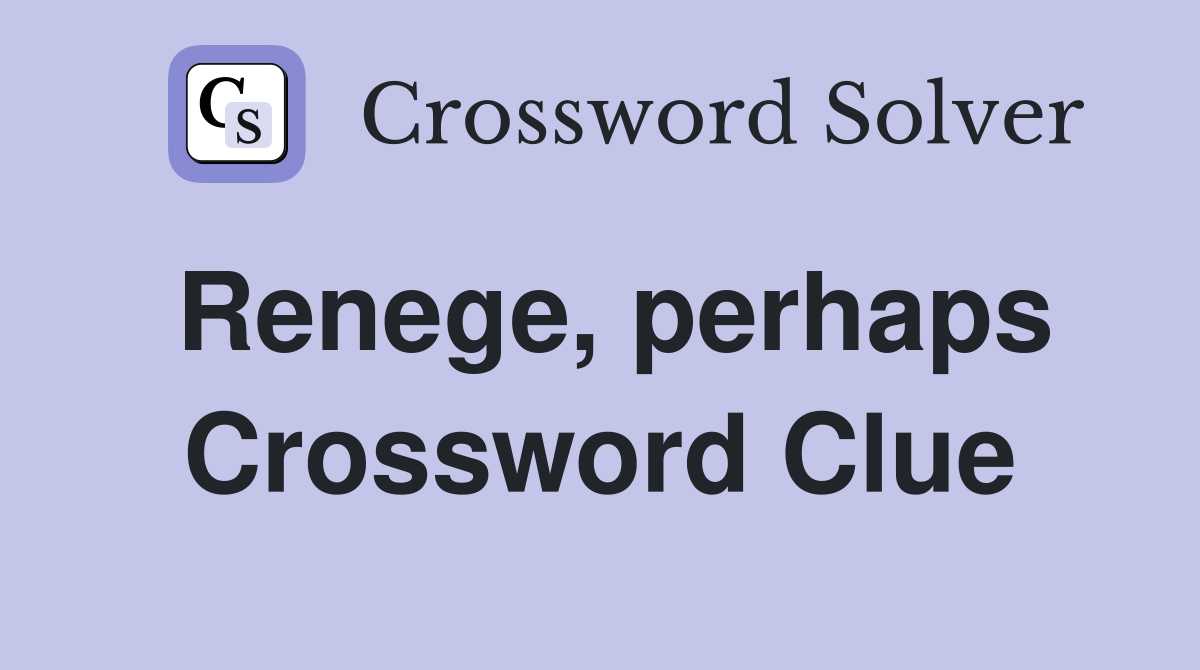 Renege, perhaps Crossword Clue