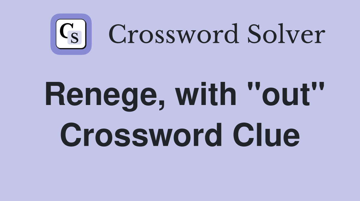 Renege, with ''out'' Crossword Clue