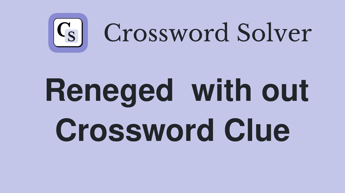 Reneged  with out Crossword Clue