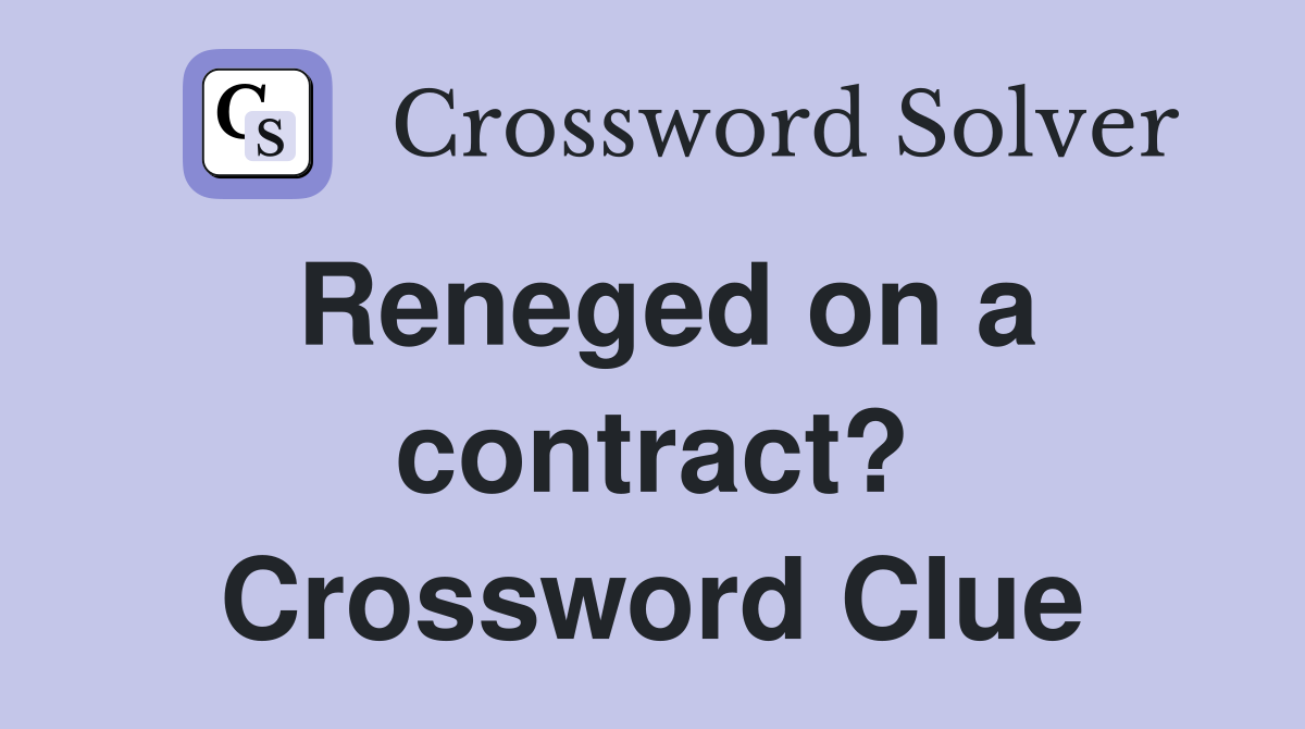 Reneged on a contract? Crossword Clue