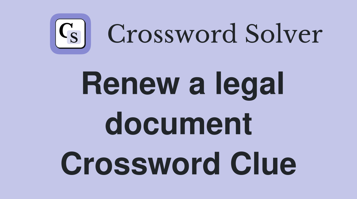 Renew a legal document Crossword Clue