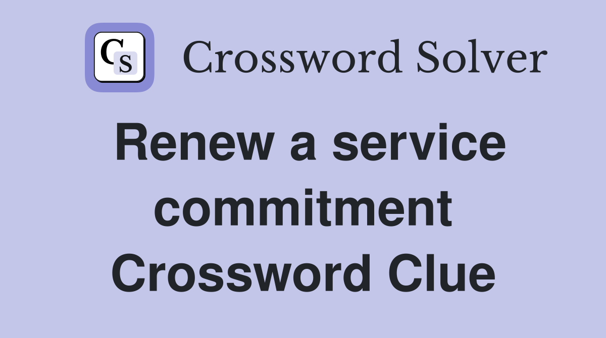 Renew a service commitment Crossword Clue