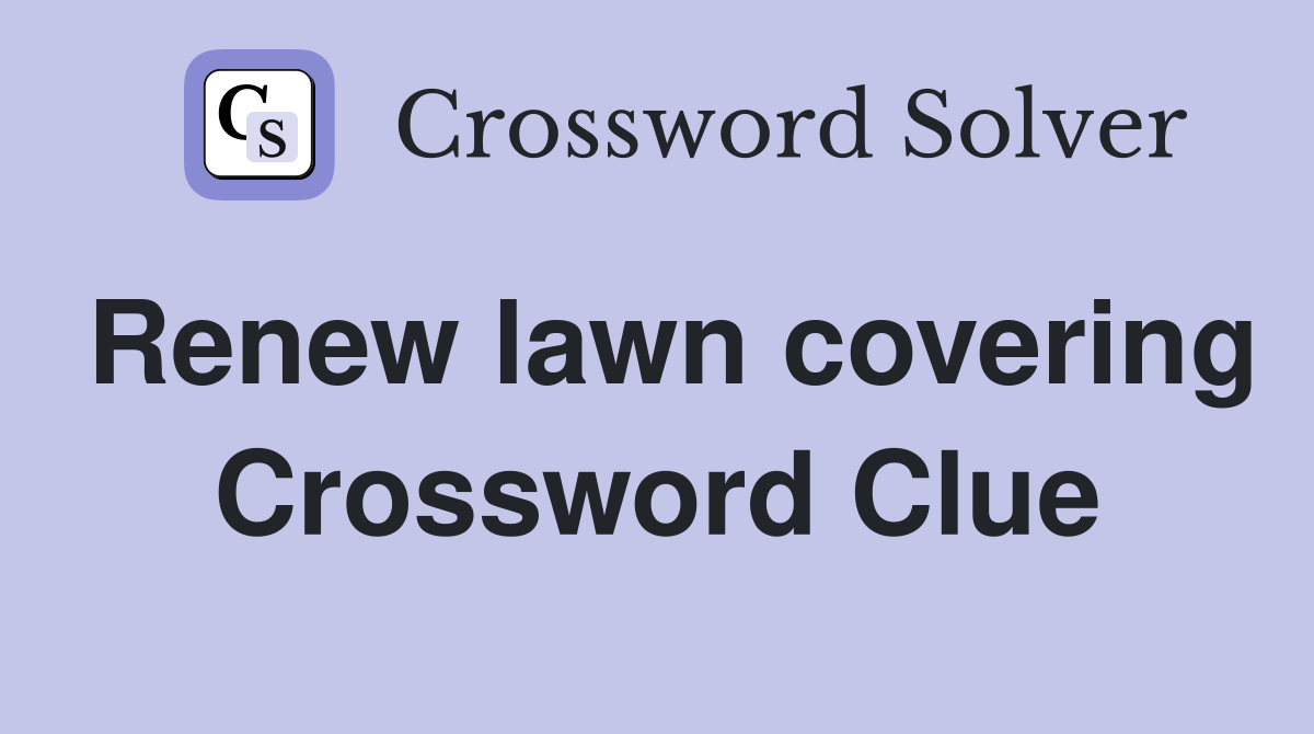 Renew lawn covering Crossword Clue