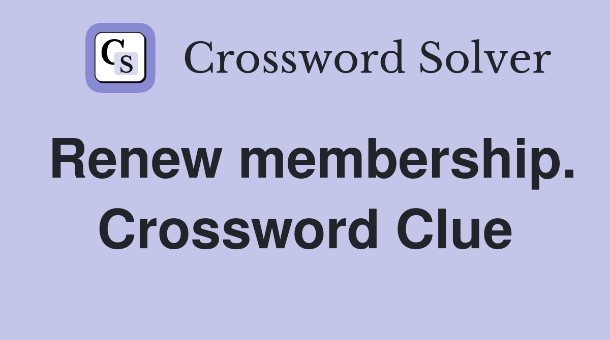 Renew membership. Crossword Clue