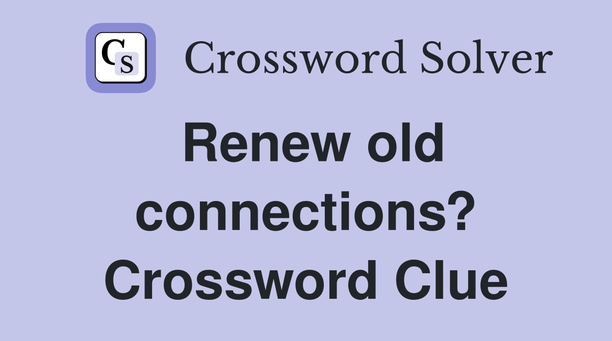 Renew old connections? Crossword Clue