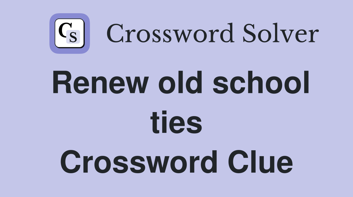 Renew old school ties Crossword Clue