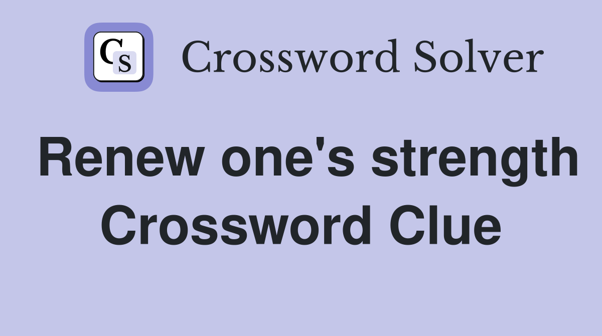 Renew one's strength Crossword Clue