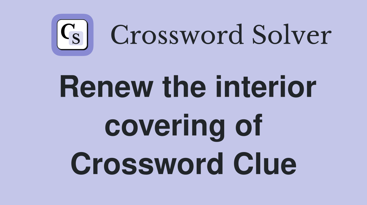 Renew the interior covering of Crossword Clue