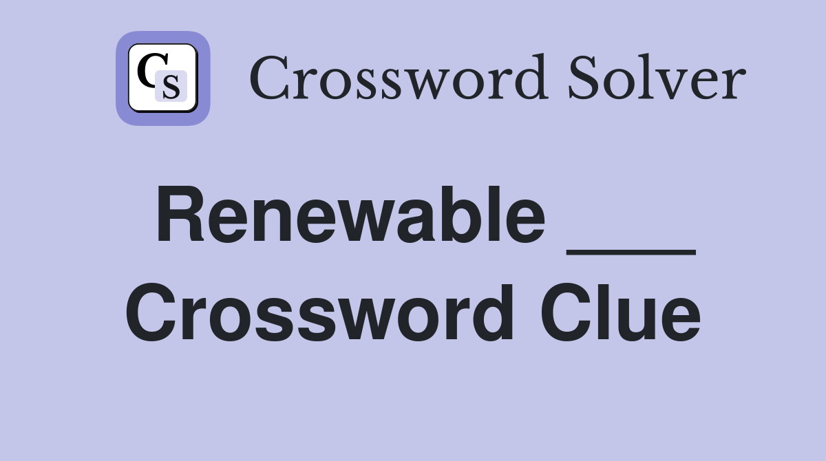 Renewable ___ Crossword Clue
