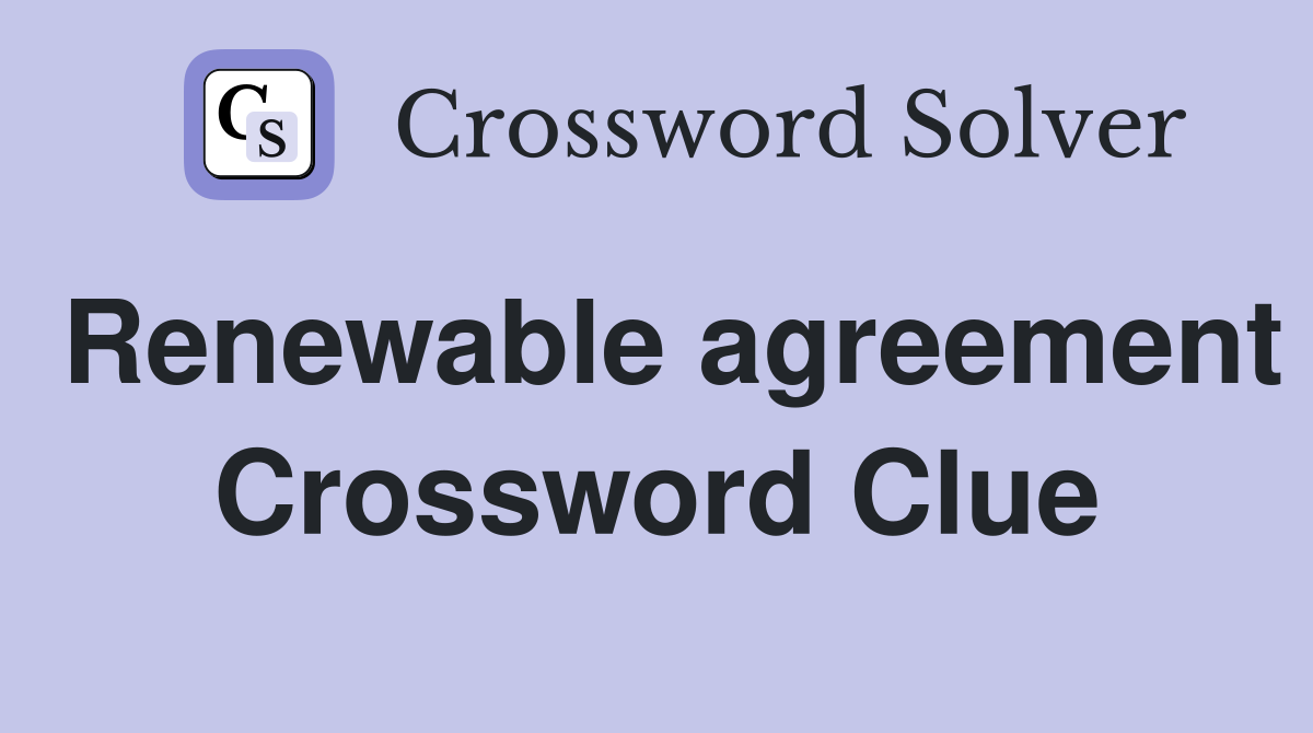 Renewable agreement Crossword Clue