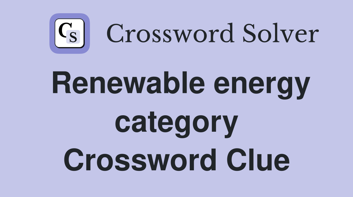 Renewable energy category Crossword Clue