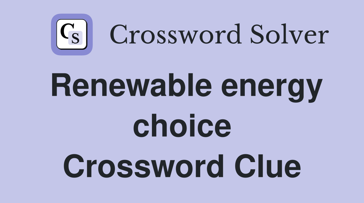 Renewable energy choice Crossword Clue