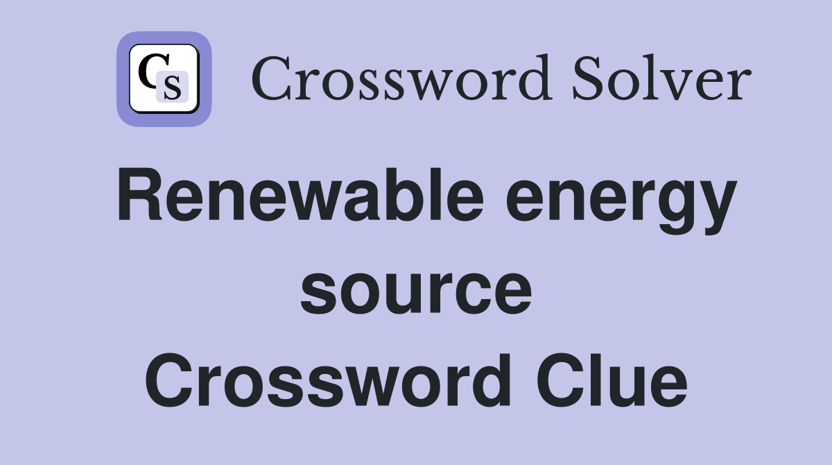 Renewable energy source Crossword Clue