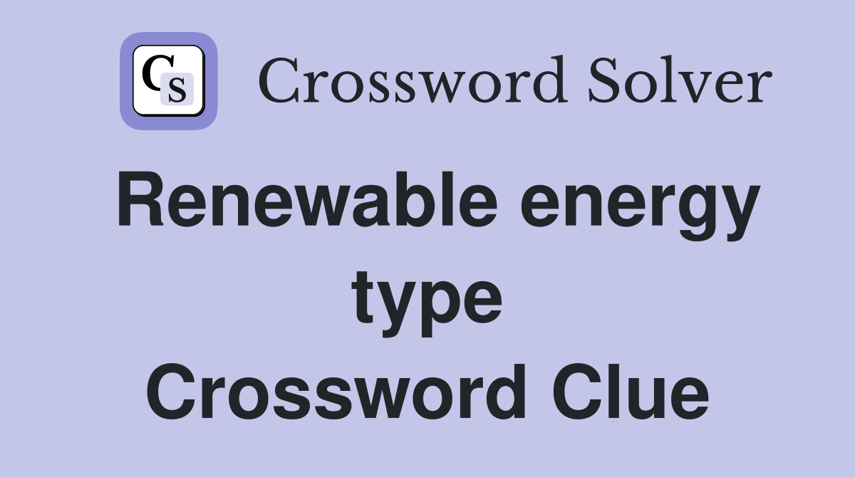 Renewable energy type Crossword Clue