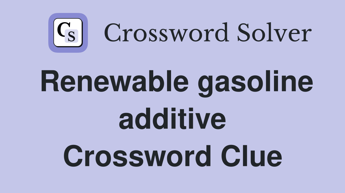 Renewable gasoline additive Crossword Clue