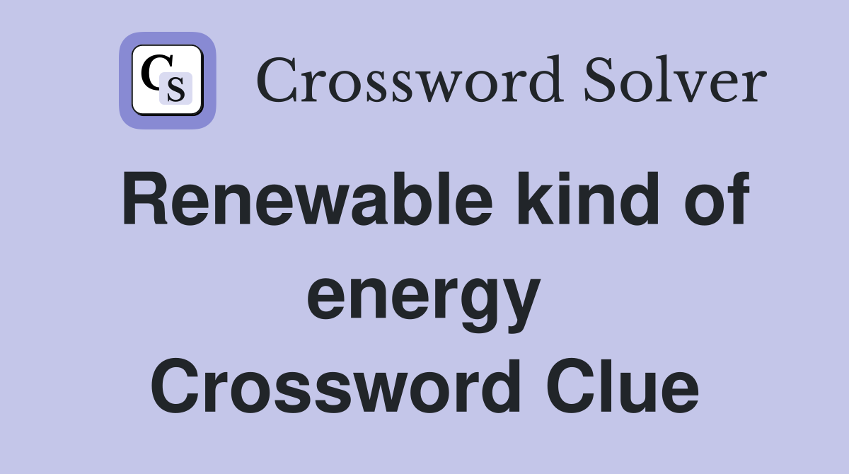 Renewable kind of energy Crossword Clue