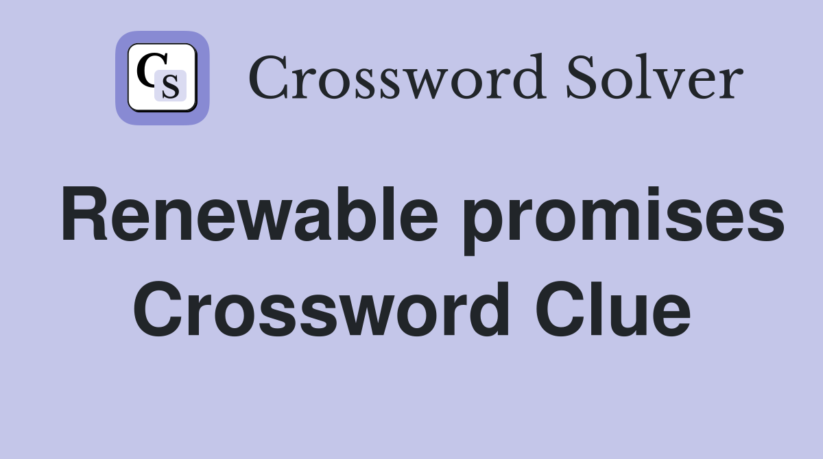 Renewable promises Crossword Clue