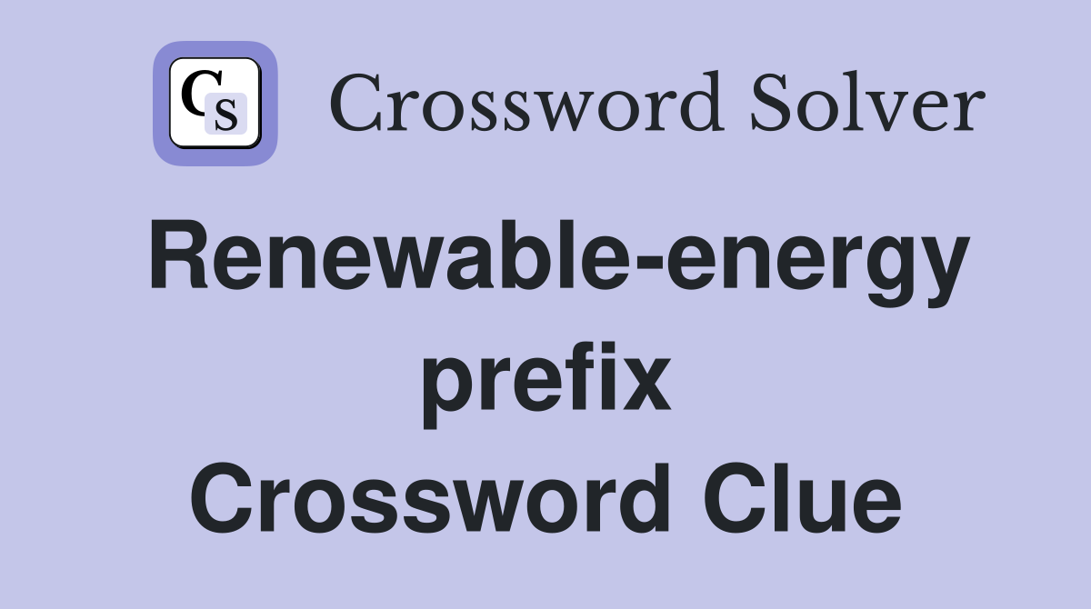 Renewable-energy prefix Crossword Clue