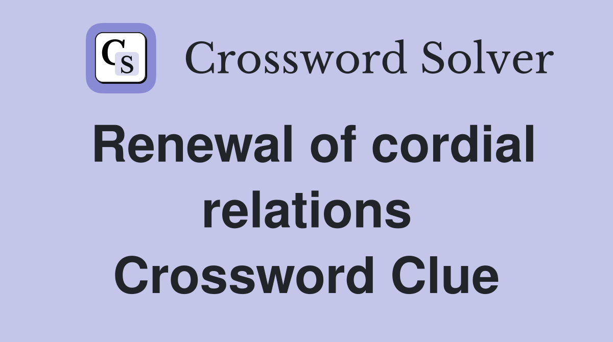 Renewal of cordial relations Crossword Clue