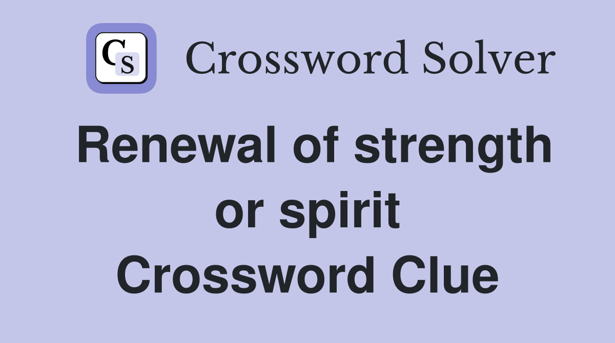 Renewal of strength or spirit Crossword Clue