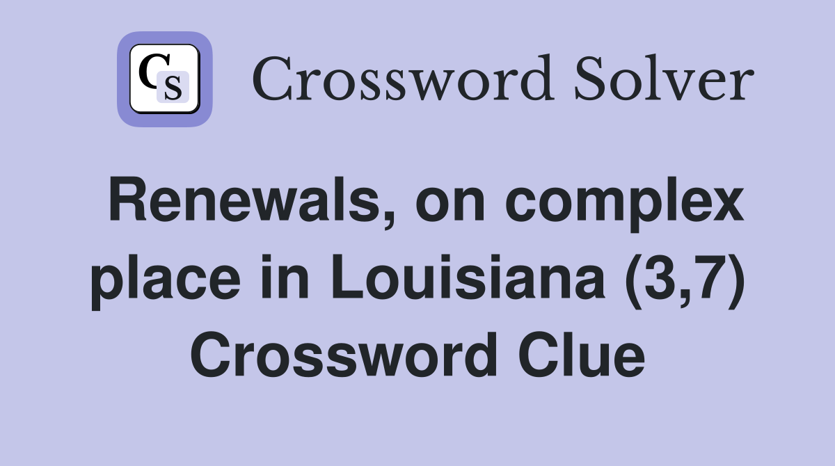 Renewals, on complex place in Louisiana (3,7) Crossword Clue