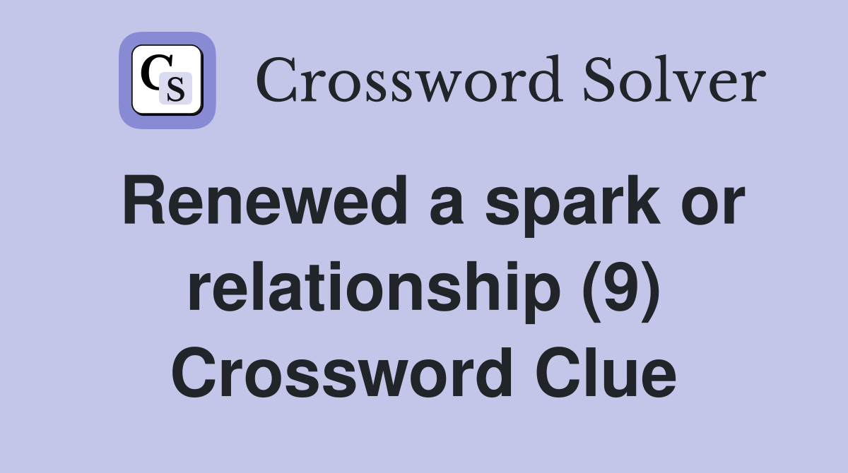 Renewed a spark or relationship (9) Crossword Clue