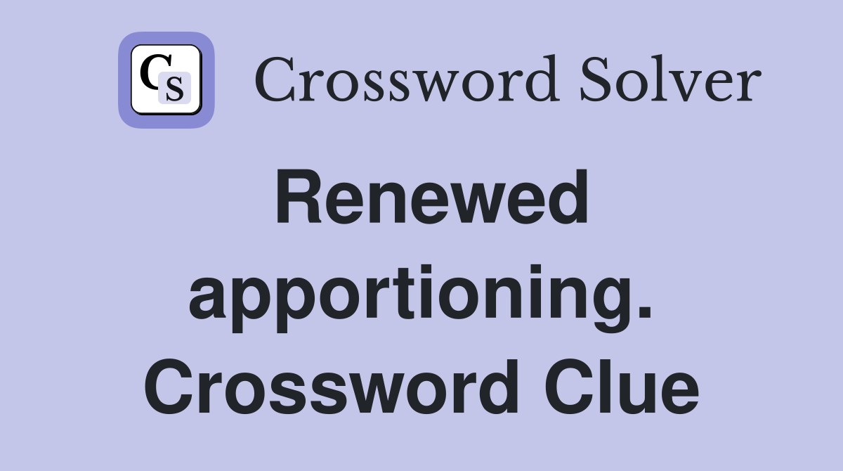 Renewed apportioning. Crossword Clue