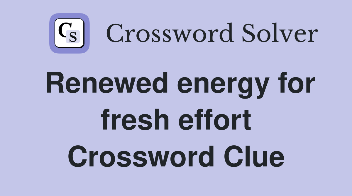 Renewed energy for fresh effort Crossword Clue