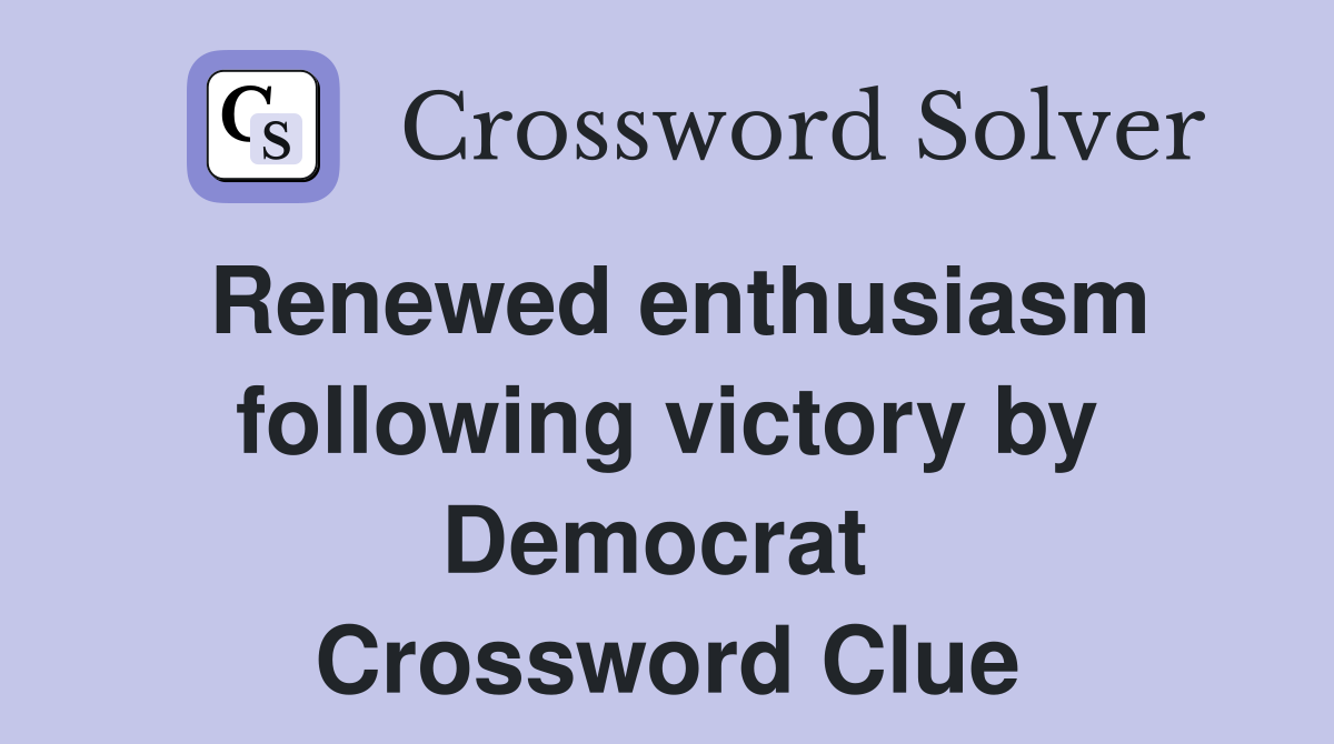 Renewed enthusiasm following victory by Democrat  Crossword Clue