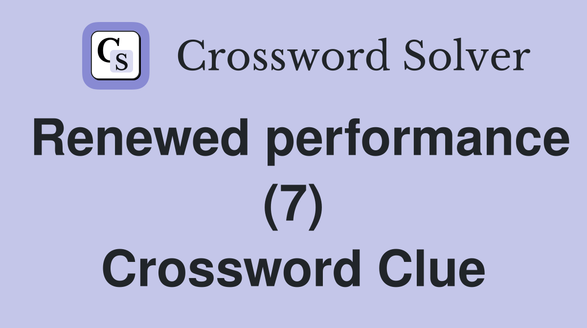 Renewed performance (7) Crossword Clue