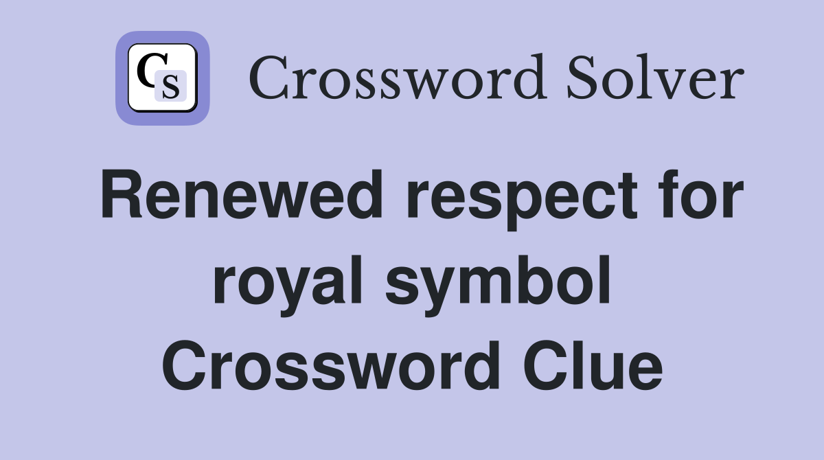 Renewed respect for royal symbol Crossword Clue