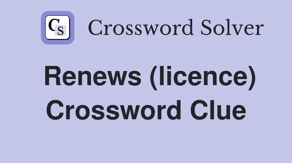 Renews (licence) Crossword Clue
