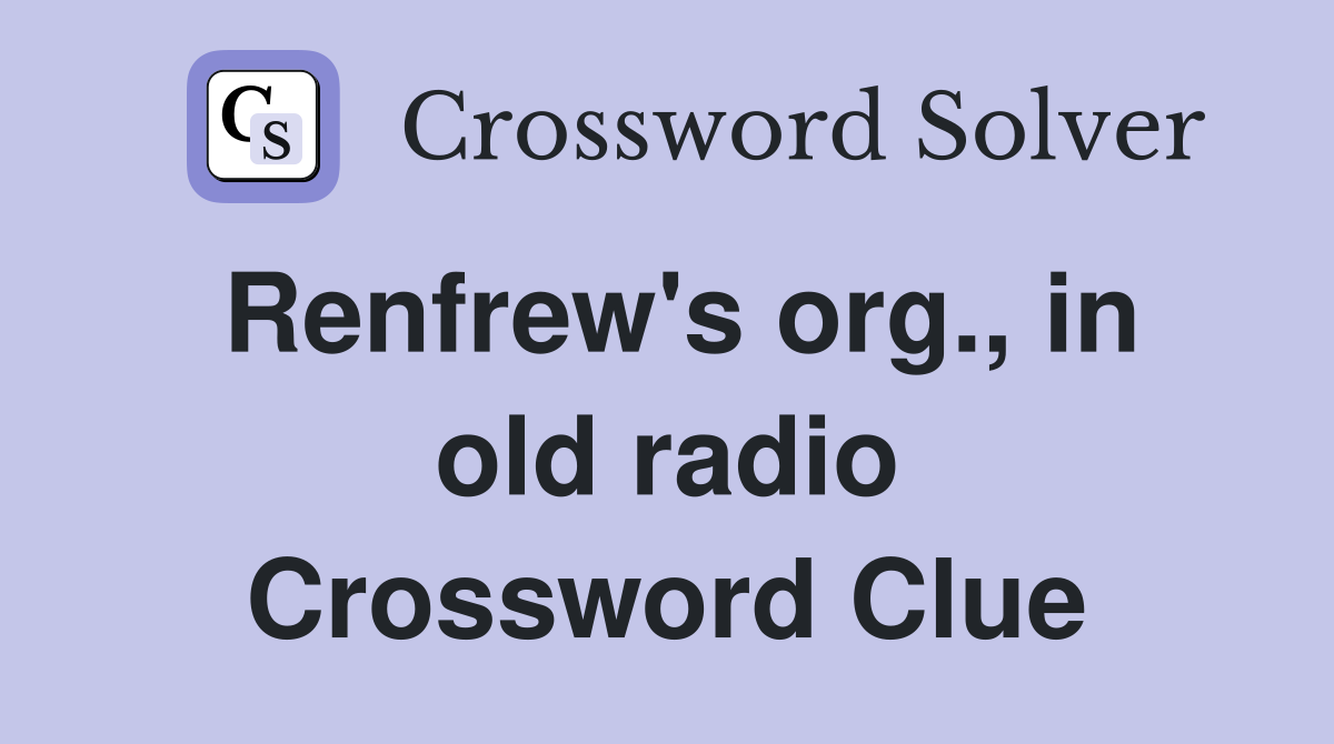 Renfrew's org., in old radio Crossword Clue