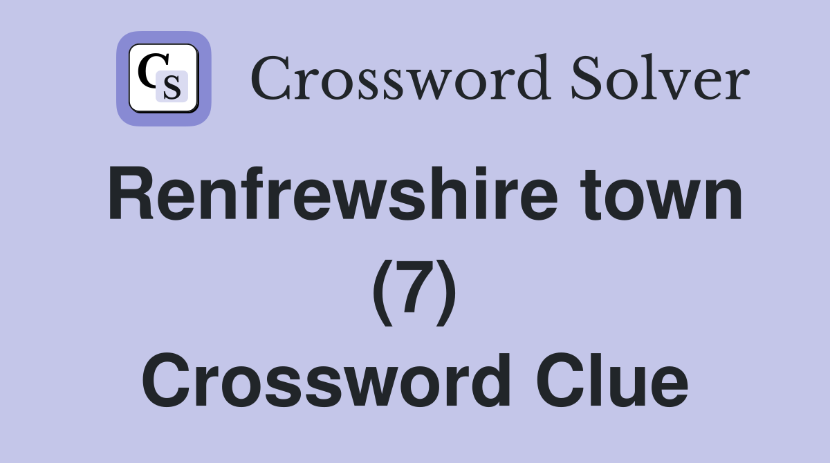 Renfrewshire town (7) Crossword Clue