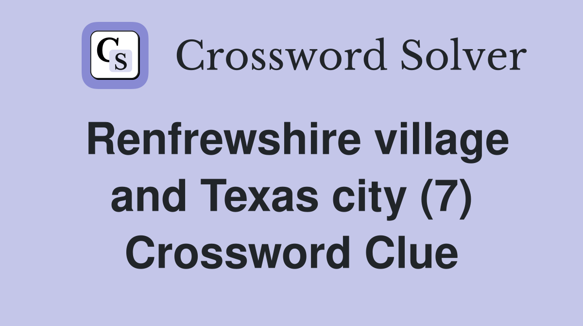 Renfrewshire village and Texas city (7) Crossword Clue
