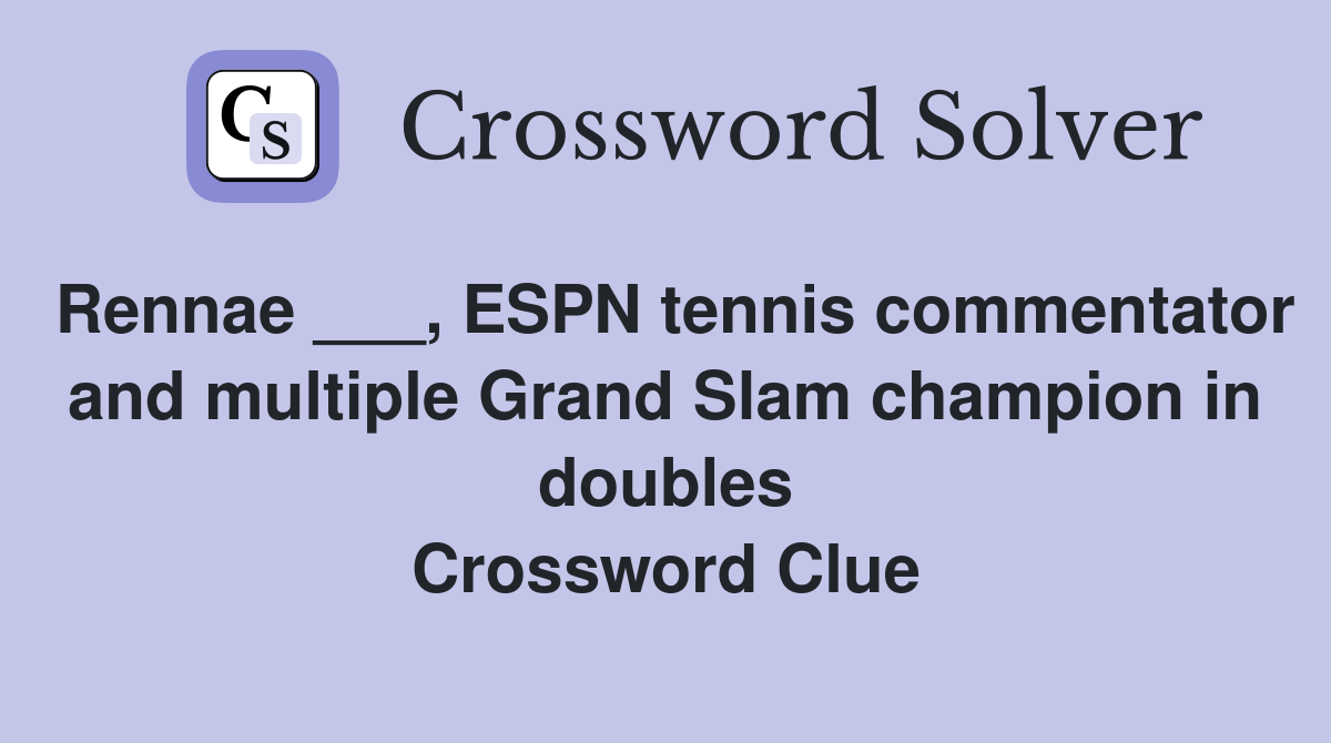 Rennae ___, ESPN tennis commentator and multiple Grand Slam champion in doubles Crossword Clue