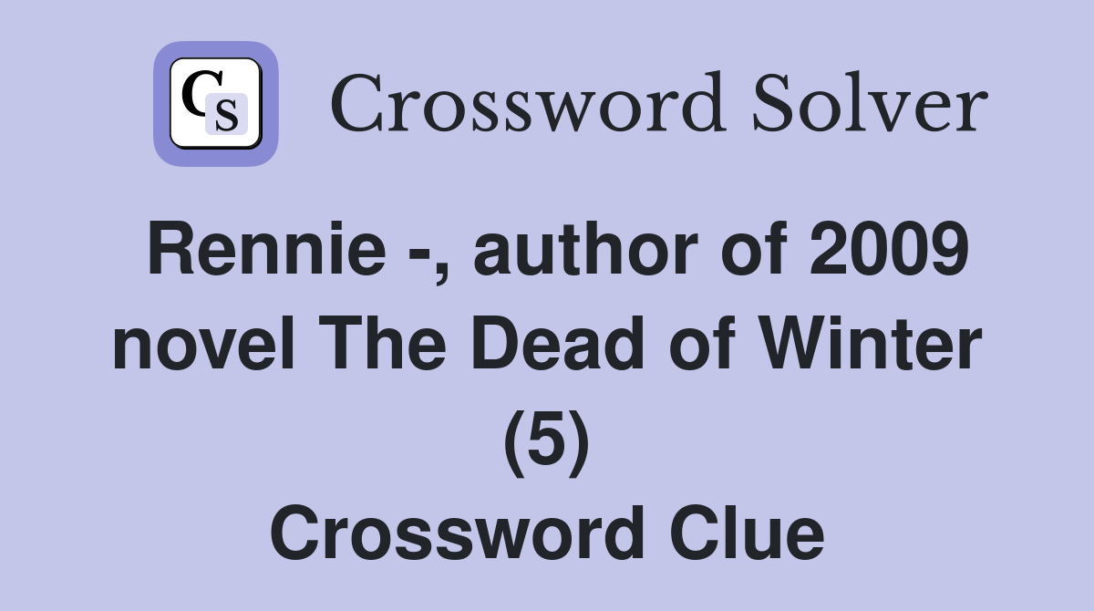 Rennie -, author of 2009 novel The Dead of Winter (5) Crossword Clue