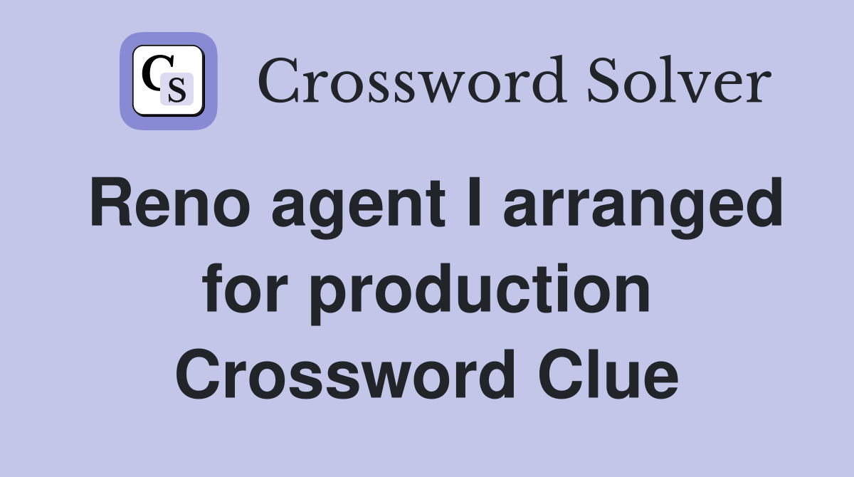 Reno agent I arranged for production Crossword Clue
