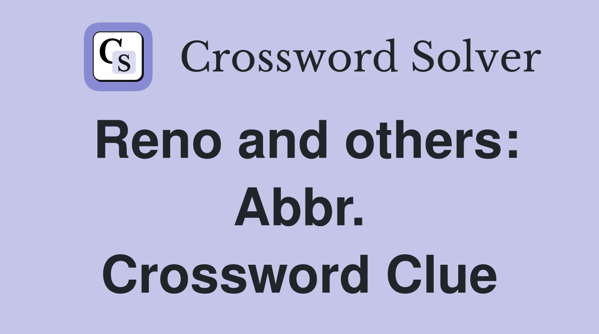 Reno and others: Abbr. Crossword Clue
