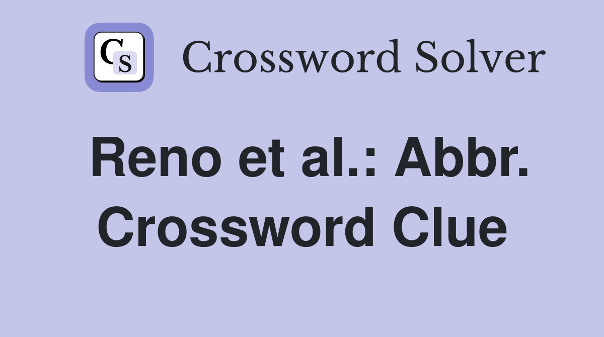 Reno et al.: Abbr. Crossword Clue